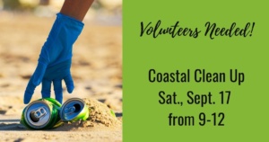 A hand with a blue glove reaches to pick up two cans on the beach. The right side is a green block that reads: "Volunteers Needed! Coastal Clean Up Sat., Sept. 17 from 9-12"